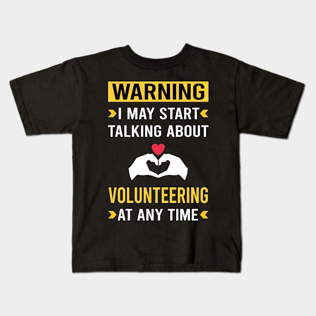 Warning Volunteering Volunteer Kids T-Shirt by Good Day